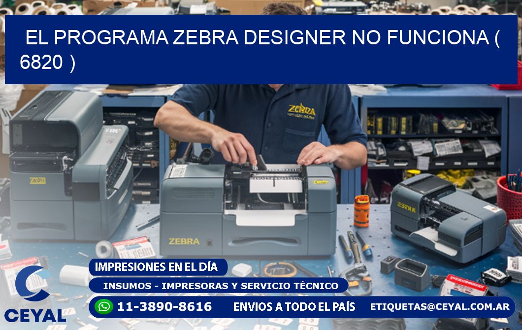 EL PROGRAMA ZEBRA DESIGNER NO FUNCIONA ( 6820 )