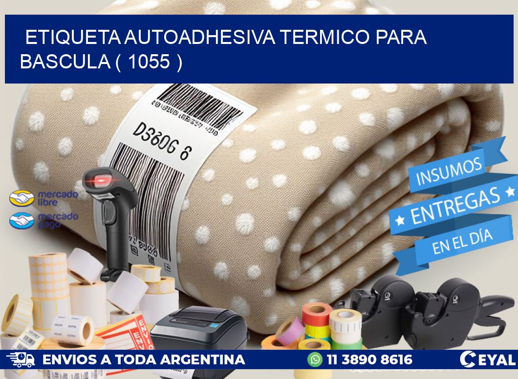 ETIQUETA AUTOADHESIVA TERMICO PARA BASCULA ( 1055 )