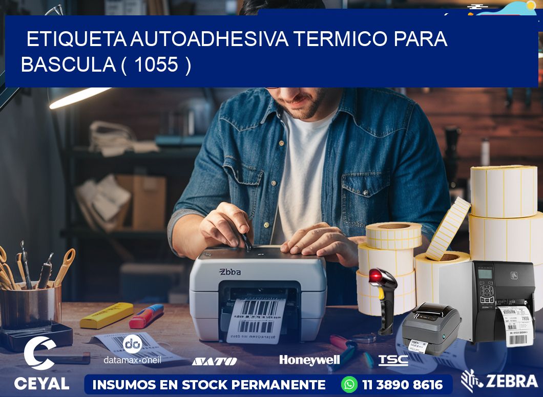 ETIQUETA AUTOADHESIVA TERMICO PARA BASCULA ( 1055 )