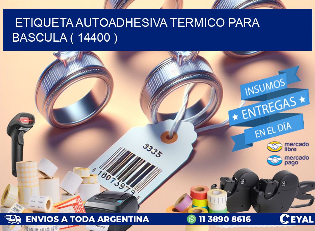 ETIQUETA AUTOADHESIVA TERMICO PARA BASCULA ( 14400 )