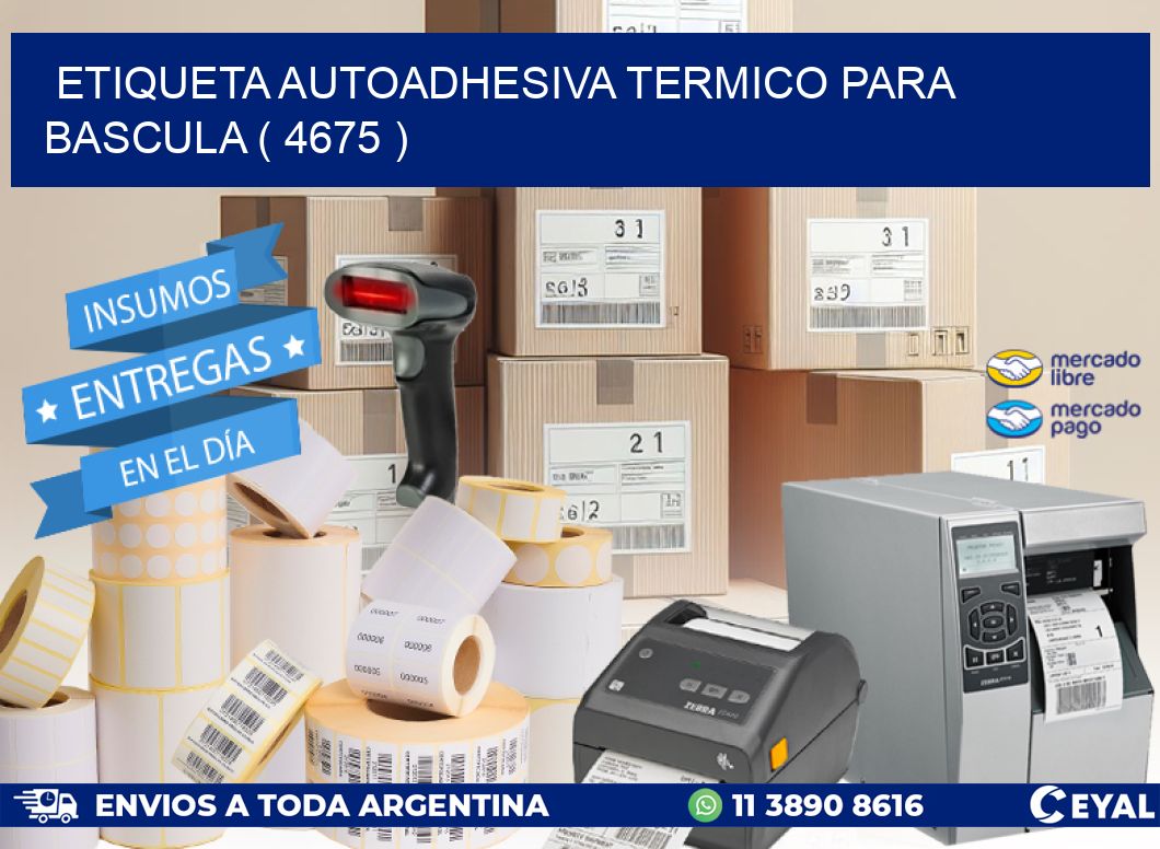 ETIQUETA AUTOADHESIVA TERMICO PARA BASCULA ( 4675 )