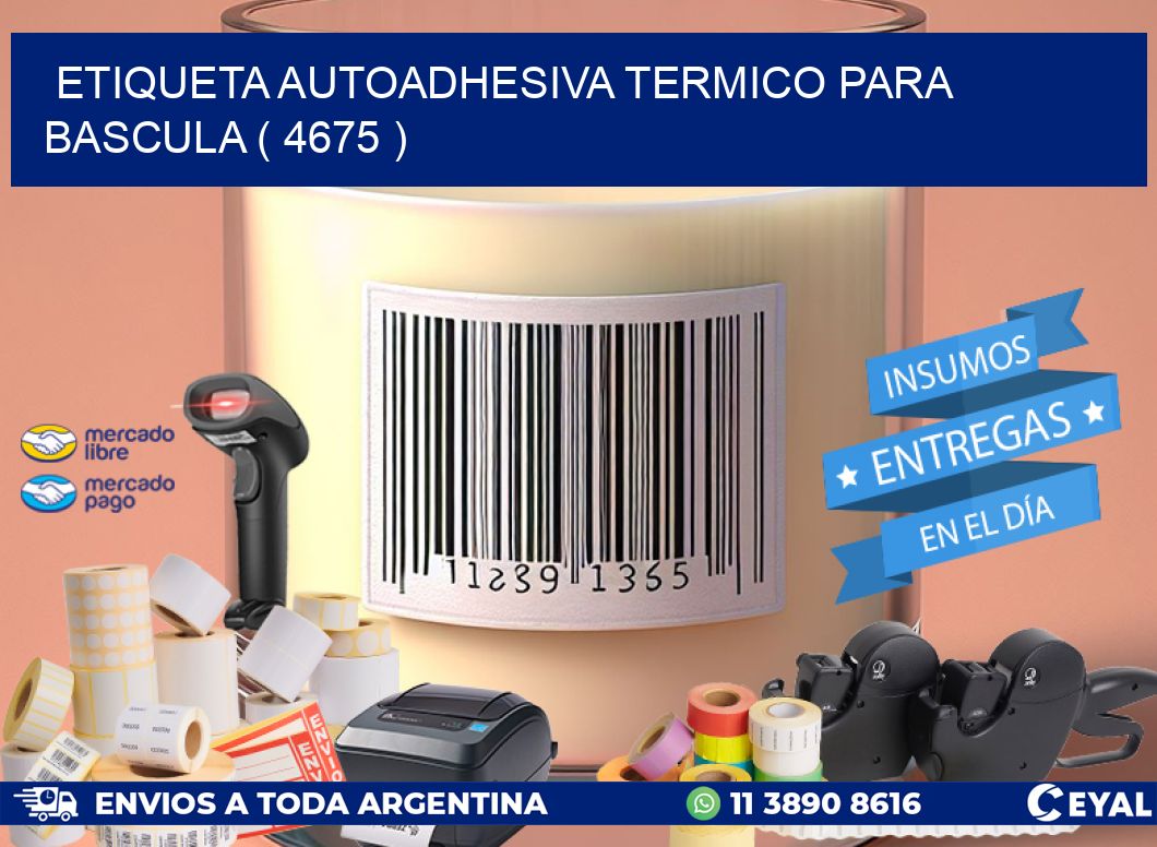 ETIQUETA AUTOADHESIVA TERMICO PARA BASCULA ( 4675 )