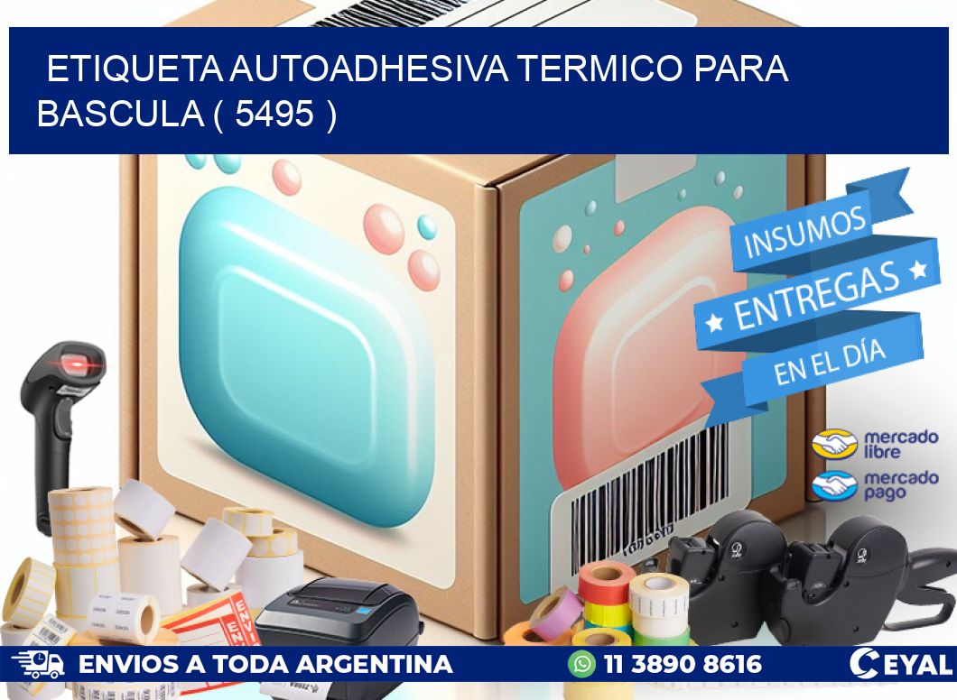 ETIQUETA AUTOADHESIVA TERMICO PARA BASCULA ( 5495 )