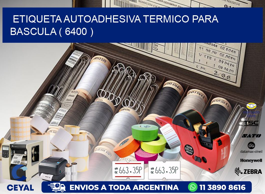ETIQUETA AUTOADHESIVA TERMICO PARA BASCULA ( 6400 )