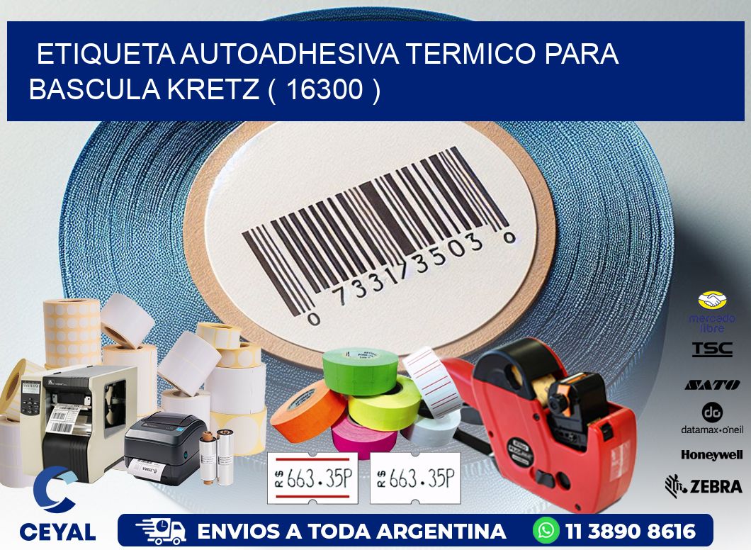 ETIQUETA AUTOADHESIVA TERMICO PARA BASCULA KRETZ ( 16300 )