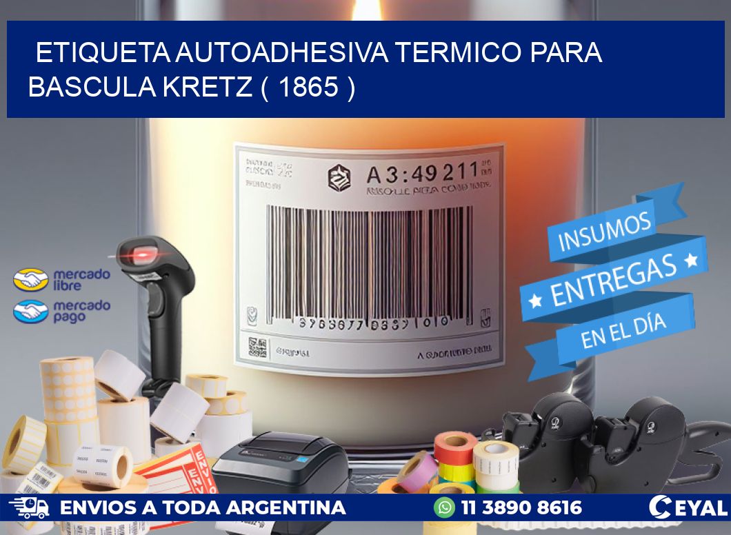 ETIQUETA AUTOADHESIVA TERMICO PARA BASCULA KRETZ ( 1865 )