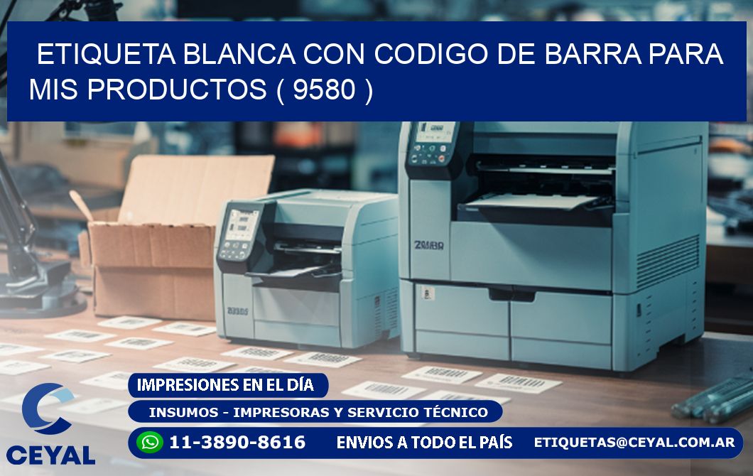 ETIQUETA BLANCA CON CODIGO DE BARRA PARA MIS PRODUCTOS ( 9580 )