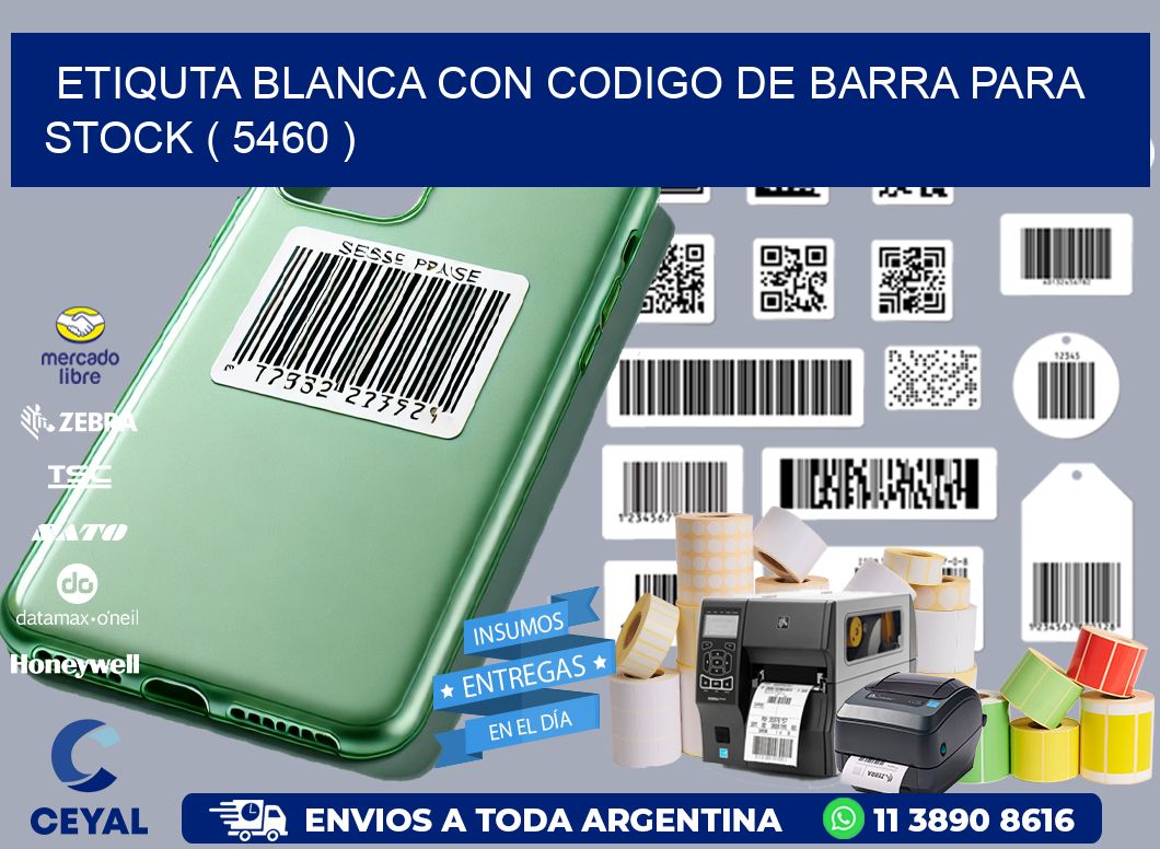 ETIQUTA BLANCA CON CODIGO DE BARRA PARA STOCK ( 5460 )