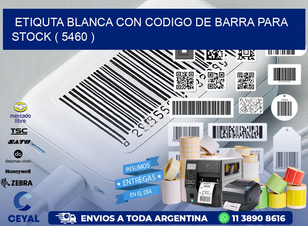 ETIQUTA BLANCA CON CODIGO DE BARRA PARA STOCK ( 5460 )