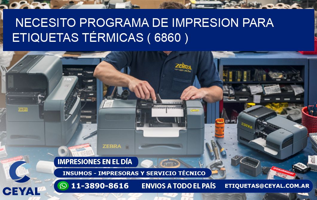 NECESITO PROGRAMA DE IMPRESION PARA ETIQUETAS TÉRMICAS ( 6860 )