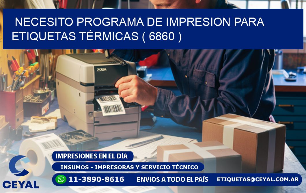 NECESITO PROGRAMA DE IMPRESION PARA ETIQUETAS TÉRMICAS ( 6860 )