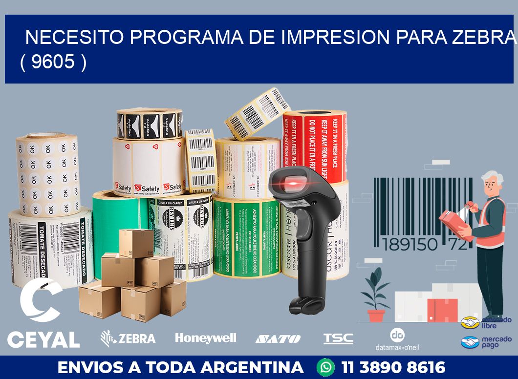 NECESITO PROGRAMA DE IMPRESION PARA ZEBRA ( 9605 )