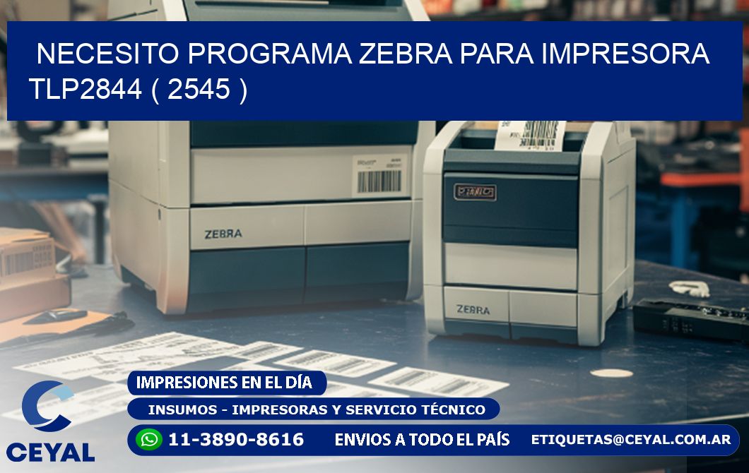NECESITO PROGRAMA ZEBRA PARA IMPRESORA TLP2844 ( 2545 )