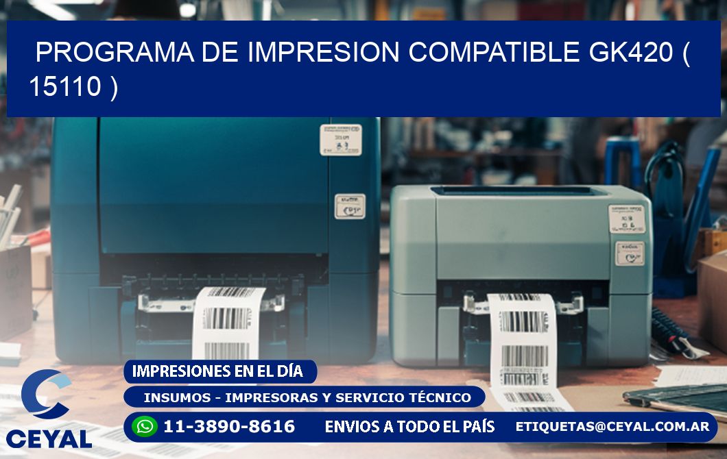 PROGRAMA DE IMPRESION COMPATIBLE GK420 ( 15110 )