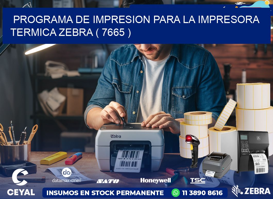 PROGRAMA DE IMPRESION PARA LA IMPRESORA TERMICA ZEBRA ( 7665 )