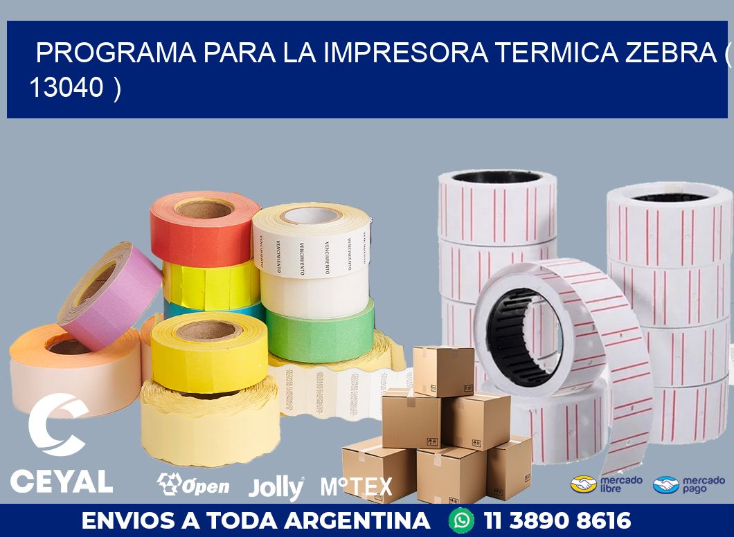PROGRAMA PARA LA IMPRESORA TERMICA ZEBRA ( 13040 )
