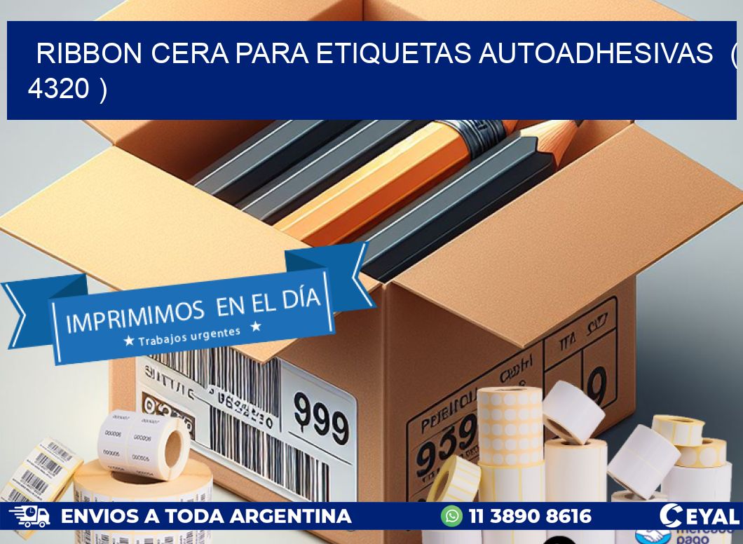 RIBBON CERA PARA ETIQUETAS AUTOADHESIVAS ( 4320 )