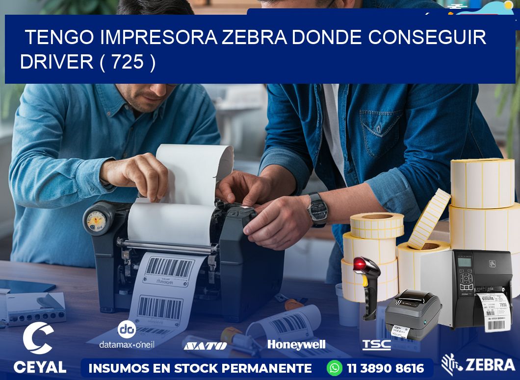 TENGO IMPRESORA ZEBRA DONDE CONSEGUIR DRIVER ( 725 )