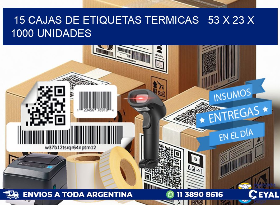 15 CAJAS DE ETIQUETAS TERMICAS   53 x 23 X 1000 UNIDADES