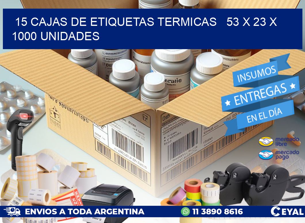 15 CAJAS DE ETIQUETAS TERMICAS   53 x 23 X 1000 UNIDADES