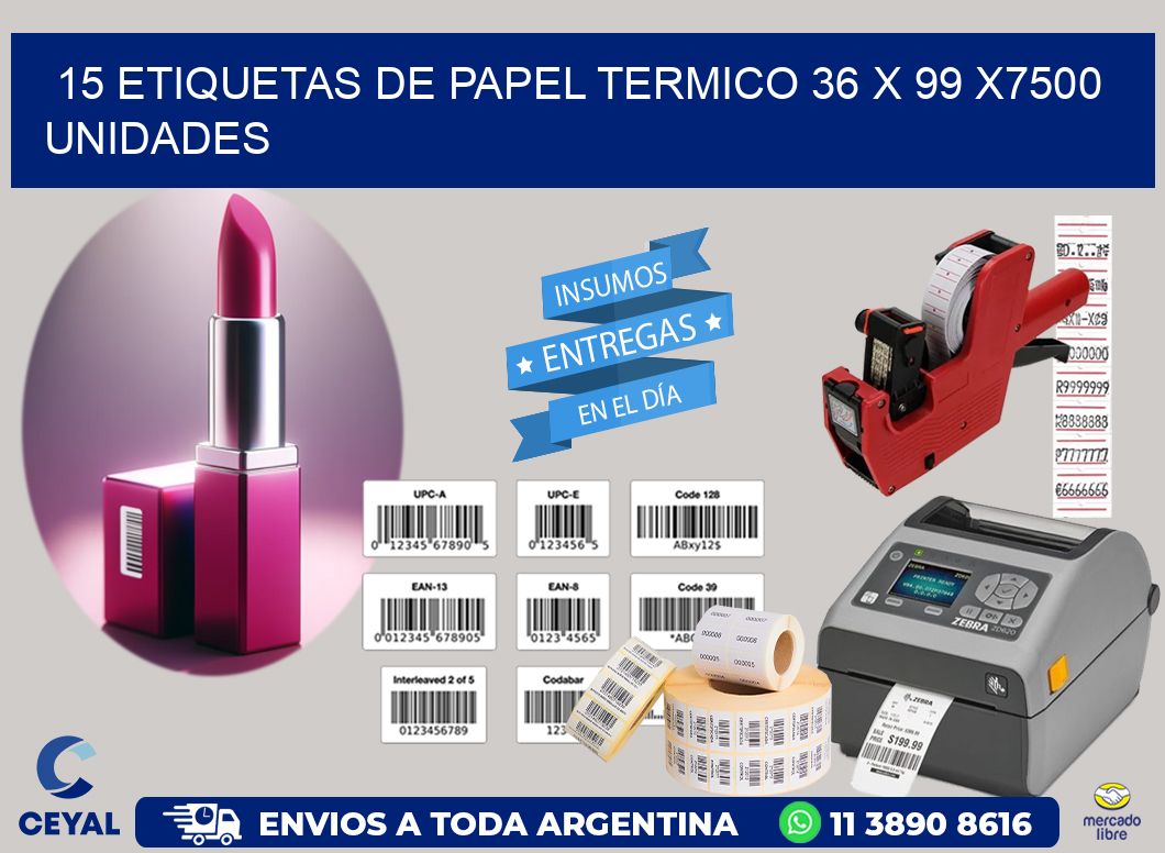 15 ETIQUETAS DE PAPEL TERMICO 36 x 99 X7500 UNIDADES