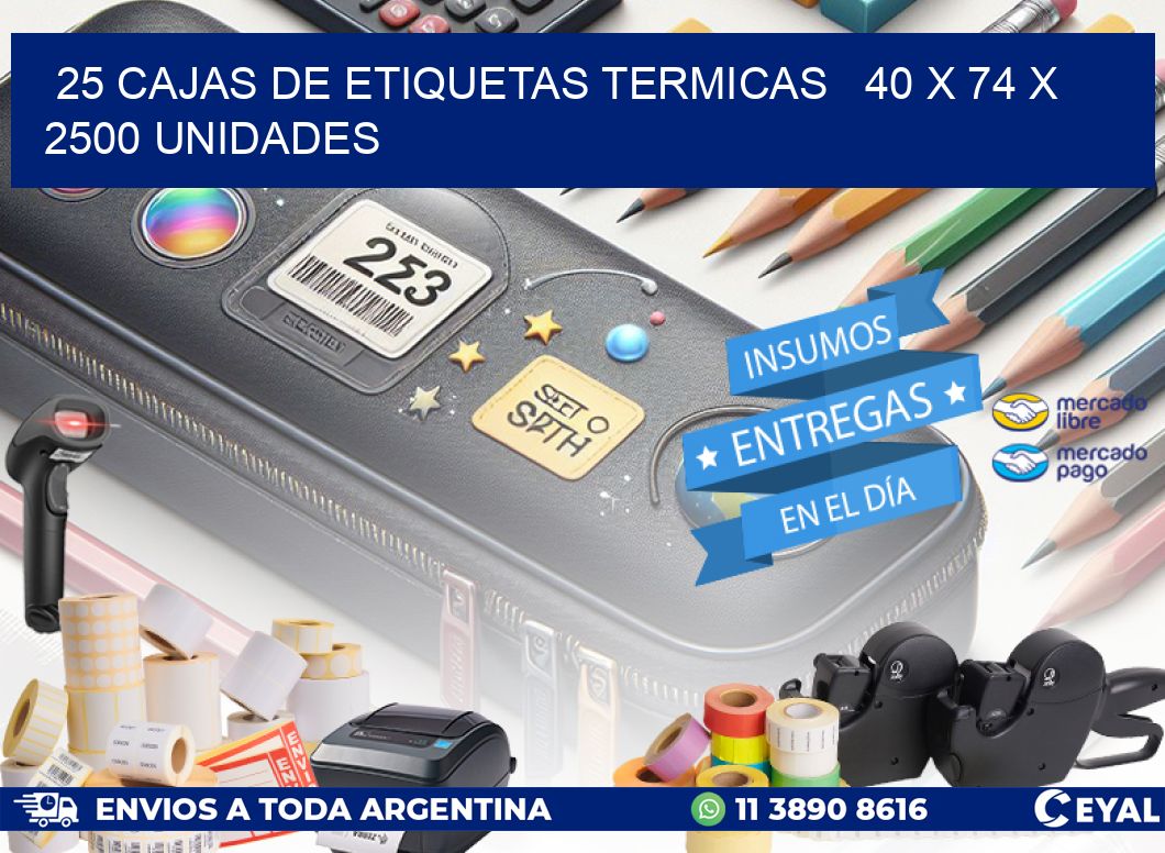 25 CAJAS DE ETIQUETAS TERMICAS   40 x 74 X 2500 UNIDADES