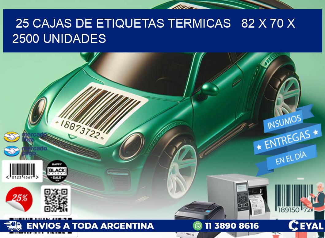 25 CAJAS DE ETIQUETAS TERMICAS   82 x 70 X 2500 UNIDADES