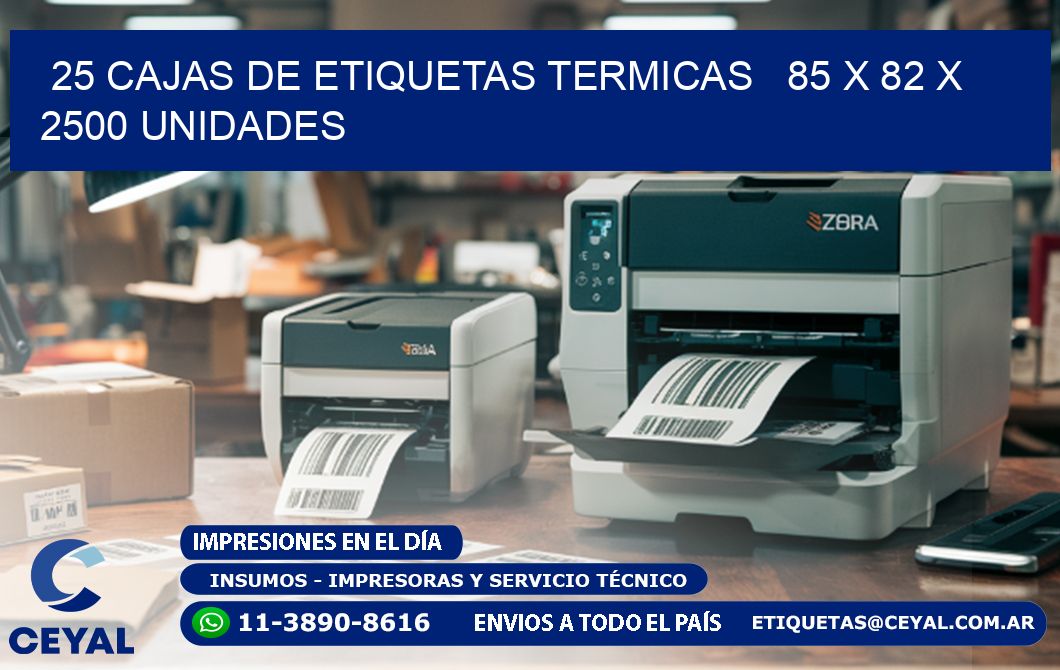 25 CAJAS DE ETIQUETAS TERMICAS   85 x 82 X 2500 UNIDADES