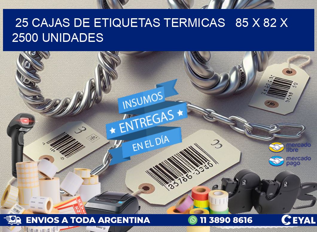 25 CAJAS DE ETIQUETAS TERMICAS   85 x 82 X 2500 UNIDADES