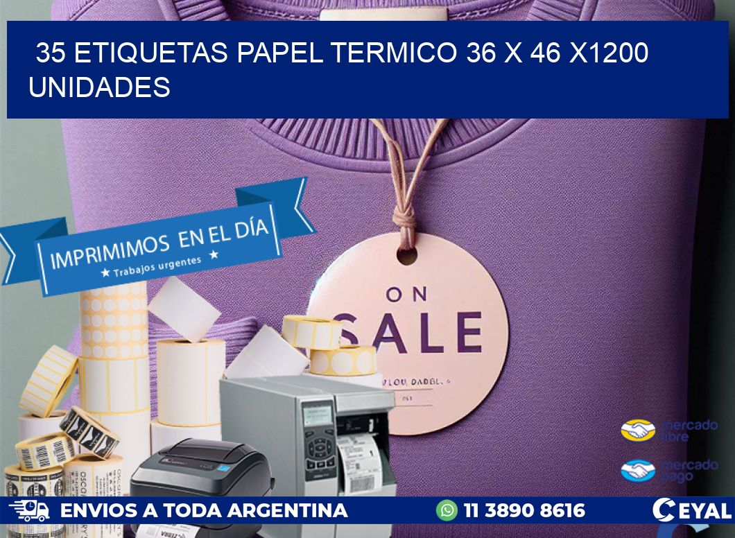 35 ETIQUETAS PAPEL TERMICO 36 x 46 X1200 UNIDADES