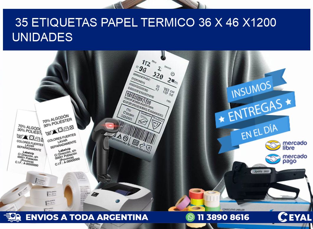 35 ETIQUETAS PAPEL TERMICO 36 x 46 X1200 UNIDADES