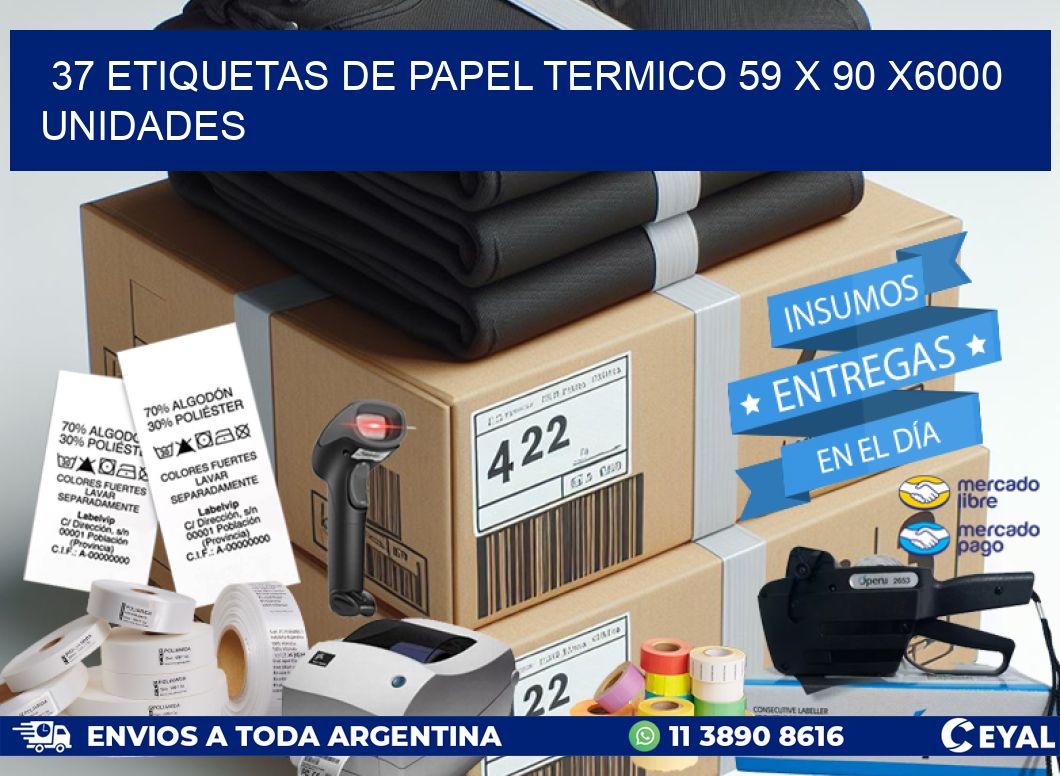 37 ETIQUETAS DE PAPEL TERMICO 59 x 90 X6000 UNIDADES