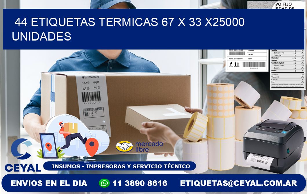 44 ETIQUETAS TERMICAS 67 x 33 X25000 UNIDADES