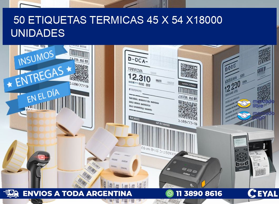 50 ETIQUETAS TERMICAS 45 x 54 x18000 UNIDADES