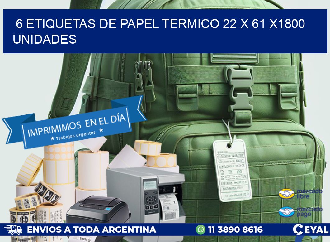 6 ETIQUETAS DE PAPEL TERMICO 22 x 61 X1800 UNIDADES