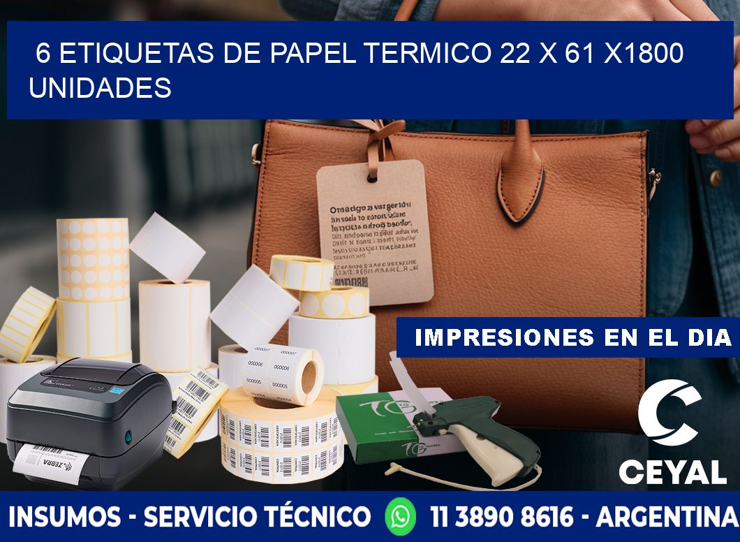 6 ETIQUETAS DE PAPEL TERMICO 22 x 61 X1800 UNIDADES