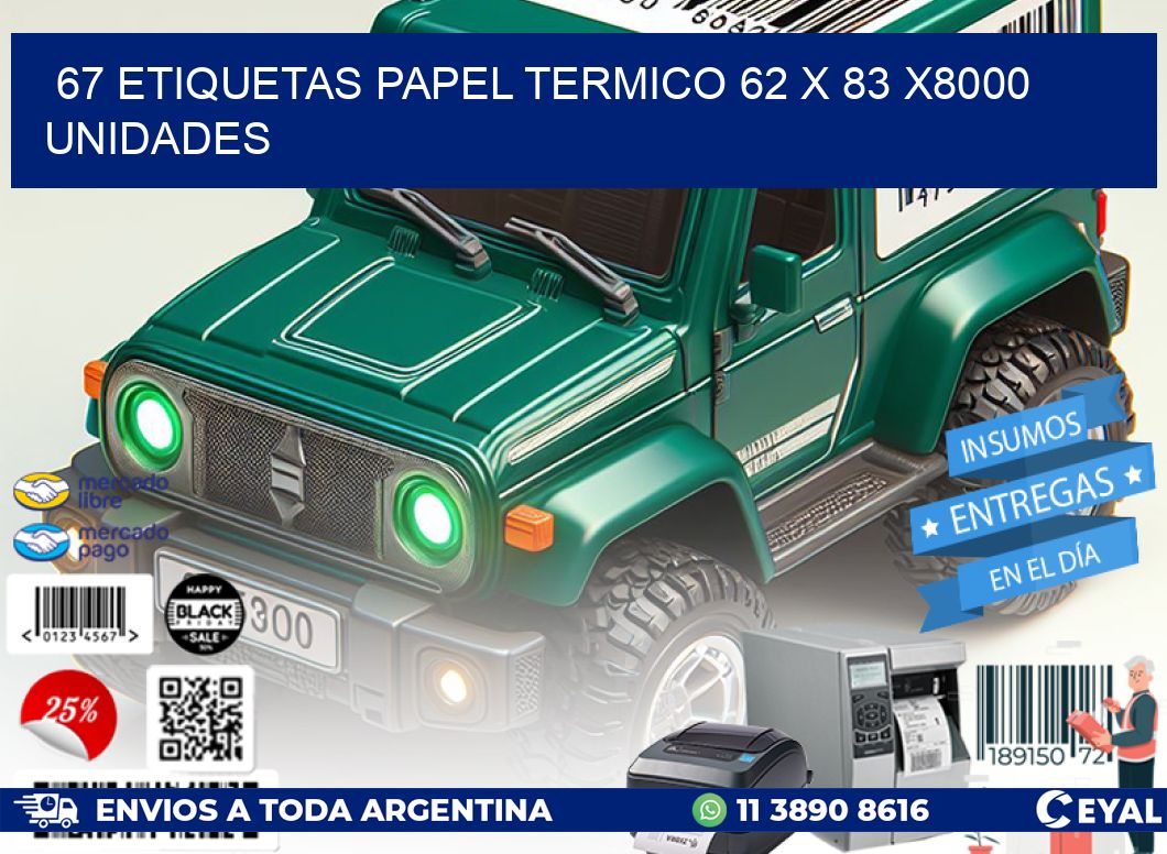 67 ETIQUETAS PAPEL TERMICO 62 x 83 X8000 UNIDADES