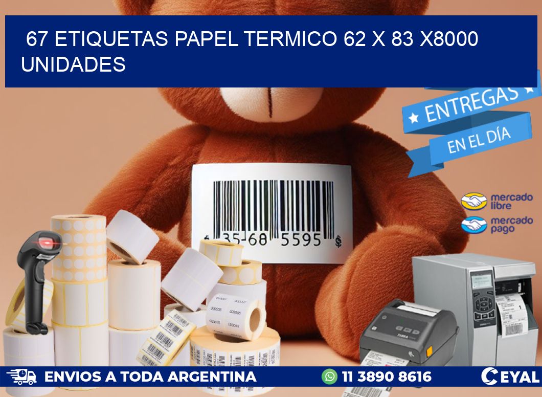 67 ETIQUETAS PAPEL TERMICO 62 x 83 X8000 UNIDADES