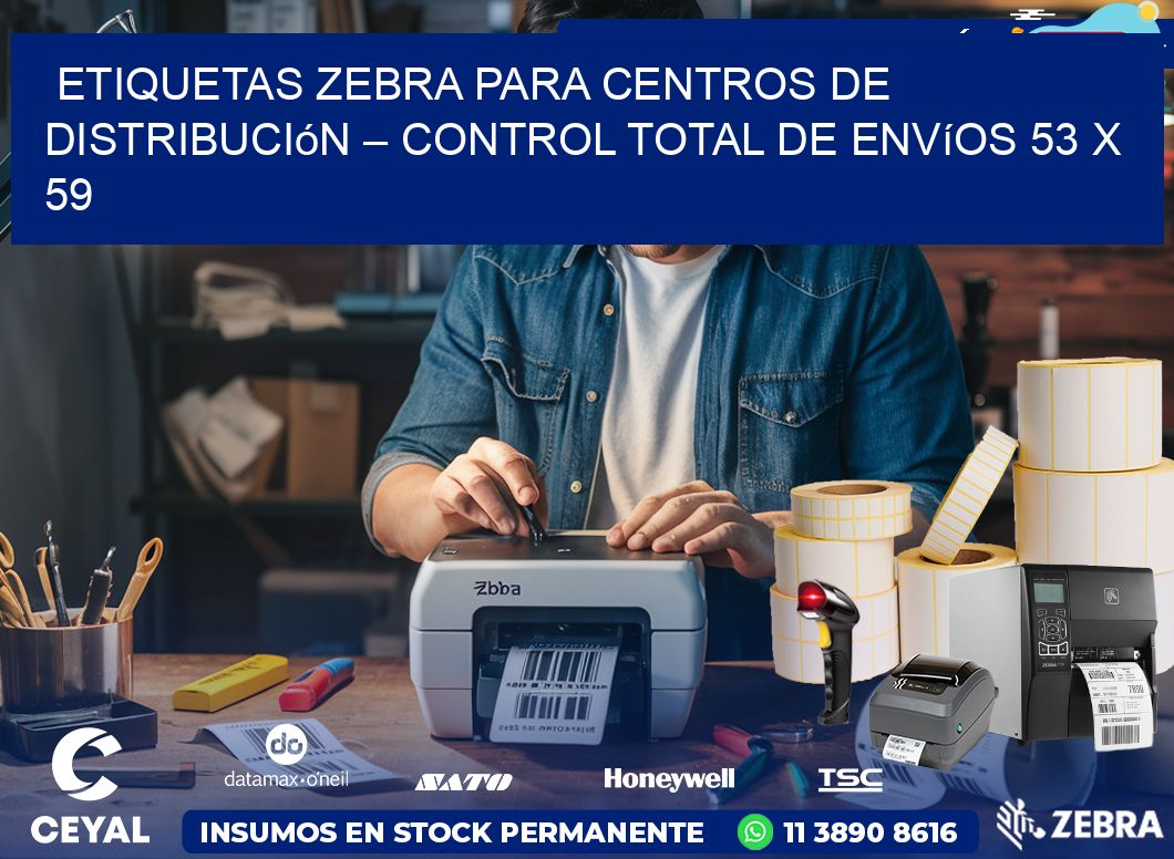 Etiquetas Zebra para Centros de Distribución – Control Total de Envíos 53 x 59