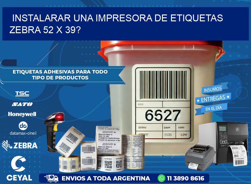 instalarar una Impresora de etiquetas Zebra 52 x 39?