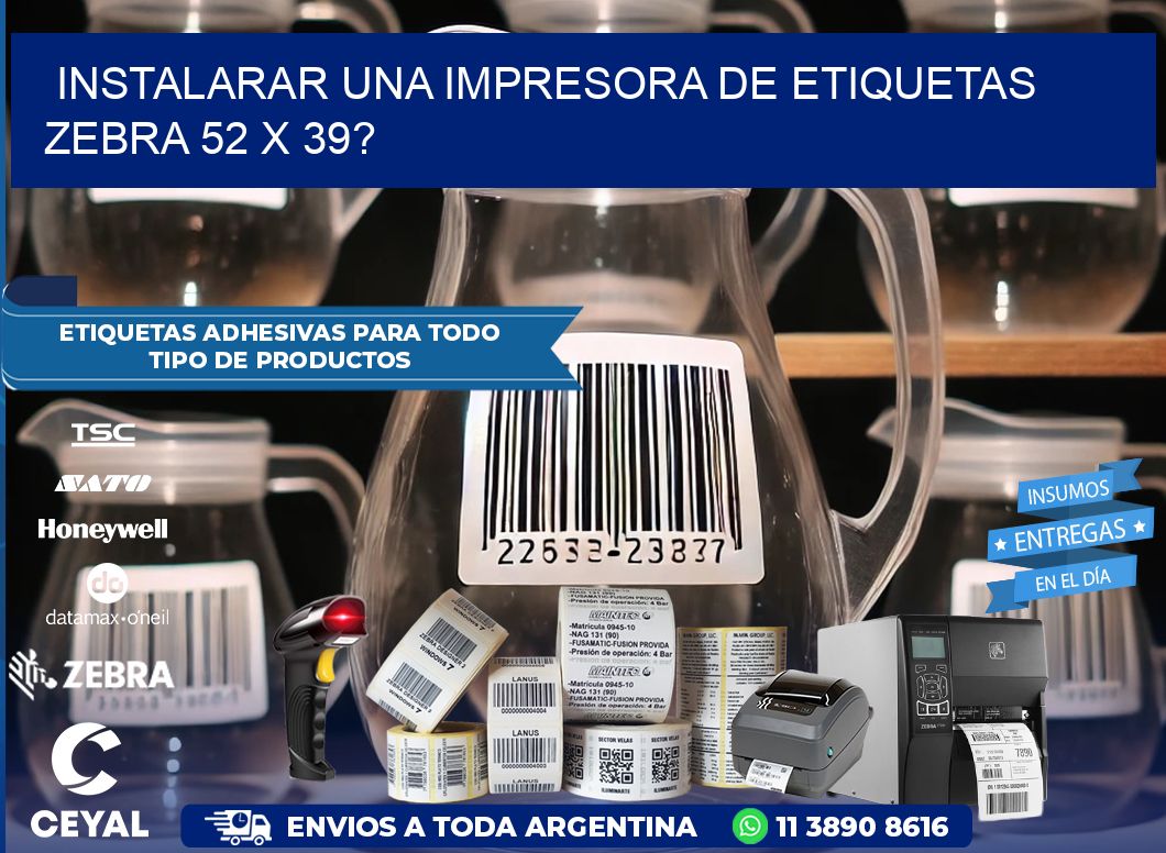 instalarar una Impresora de etiquetas Zebra 52 x 39?