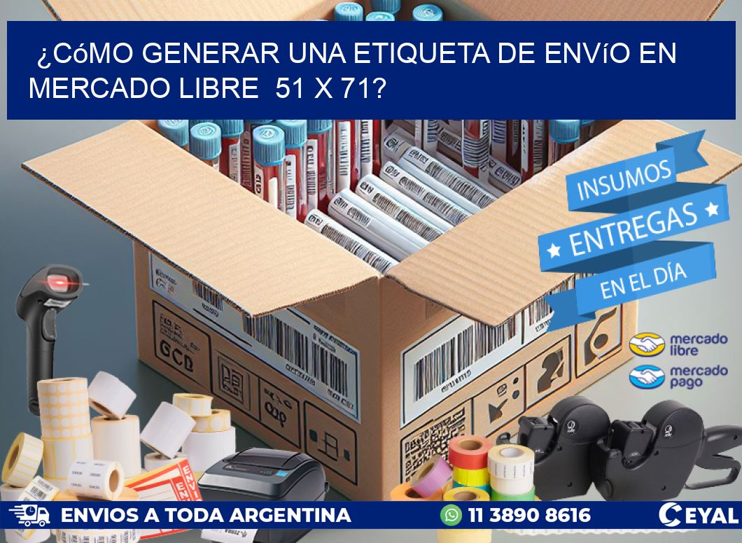 ¿Cómo generar una etiqueta de envío en Mercado Libre  51 x 71?