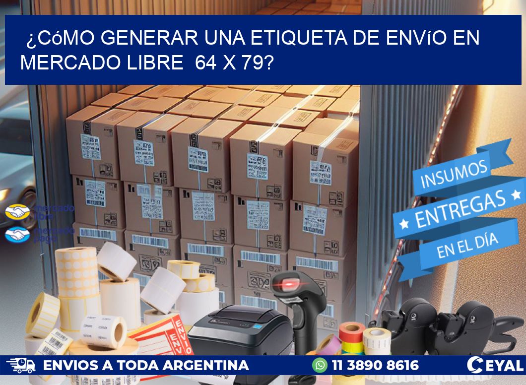 ¿Cómo generar una etiqueta de envío en Mercado Libre  64 x 79?