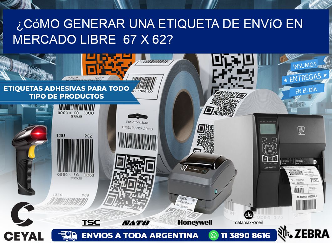 ¿Cómo generar una etiqueta de envío en Mercado Libre  67 x 62?