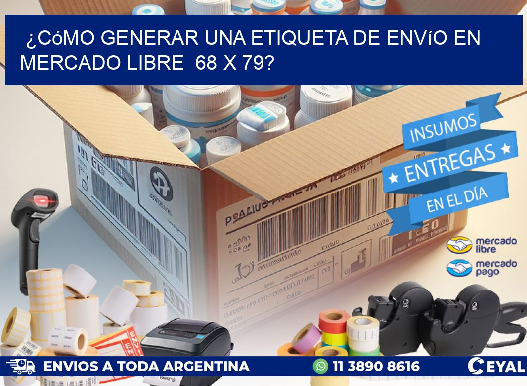 ¿Cómo generar una etiqueta de envío en Mercado Libre  68 x 79?