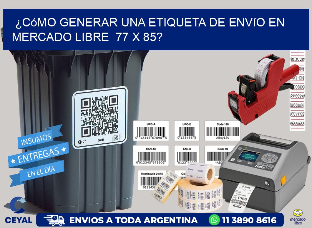 ¿Cómo generar una etiqueta de envío en Mercado Libre  77 x 85?