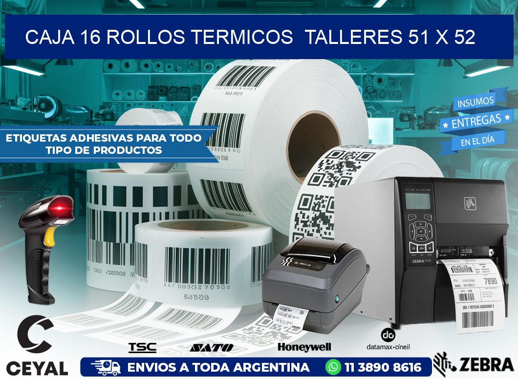 CAJA 16 ROLLOS TERMICOS  TALLERES 51 x 52