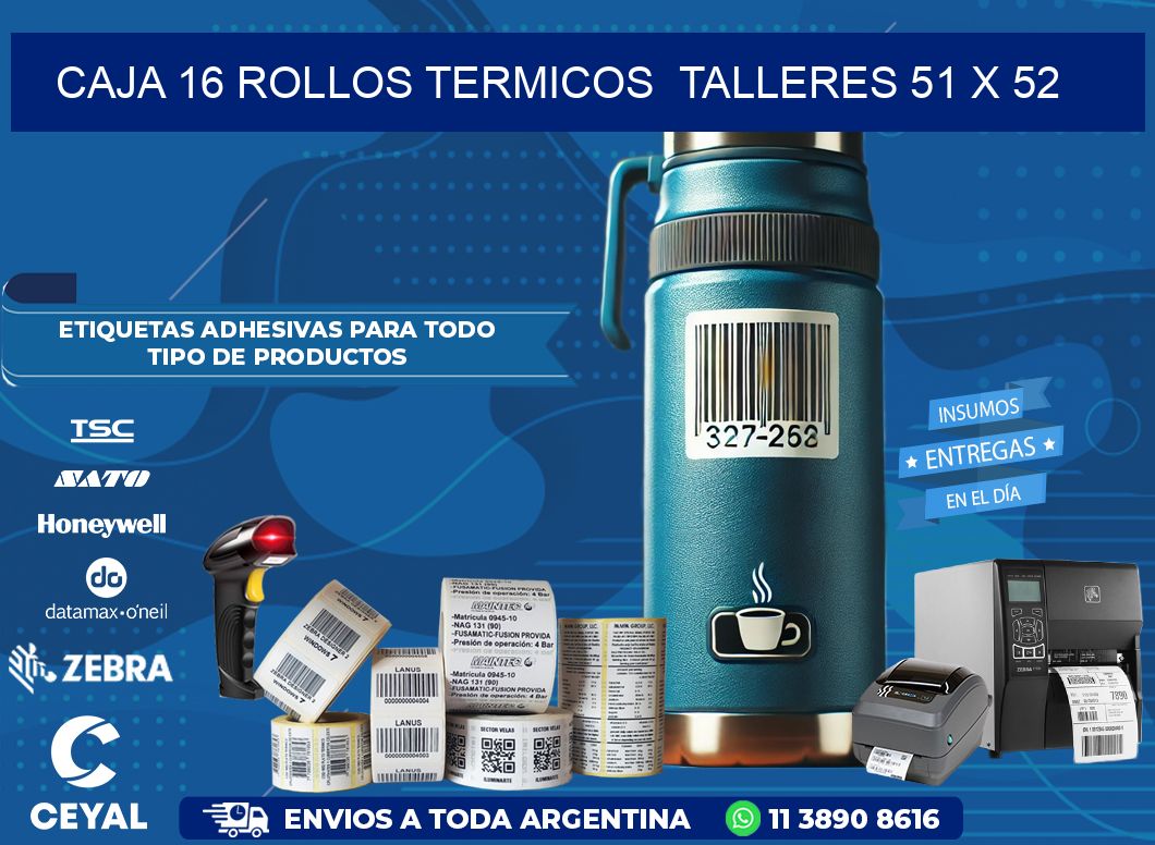 CAJA 16 ROLLOS TERMICOS  TALLERES 51 x 52