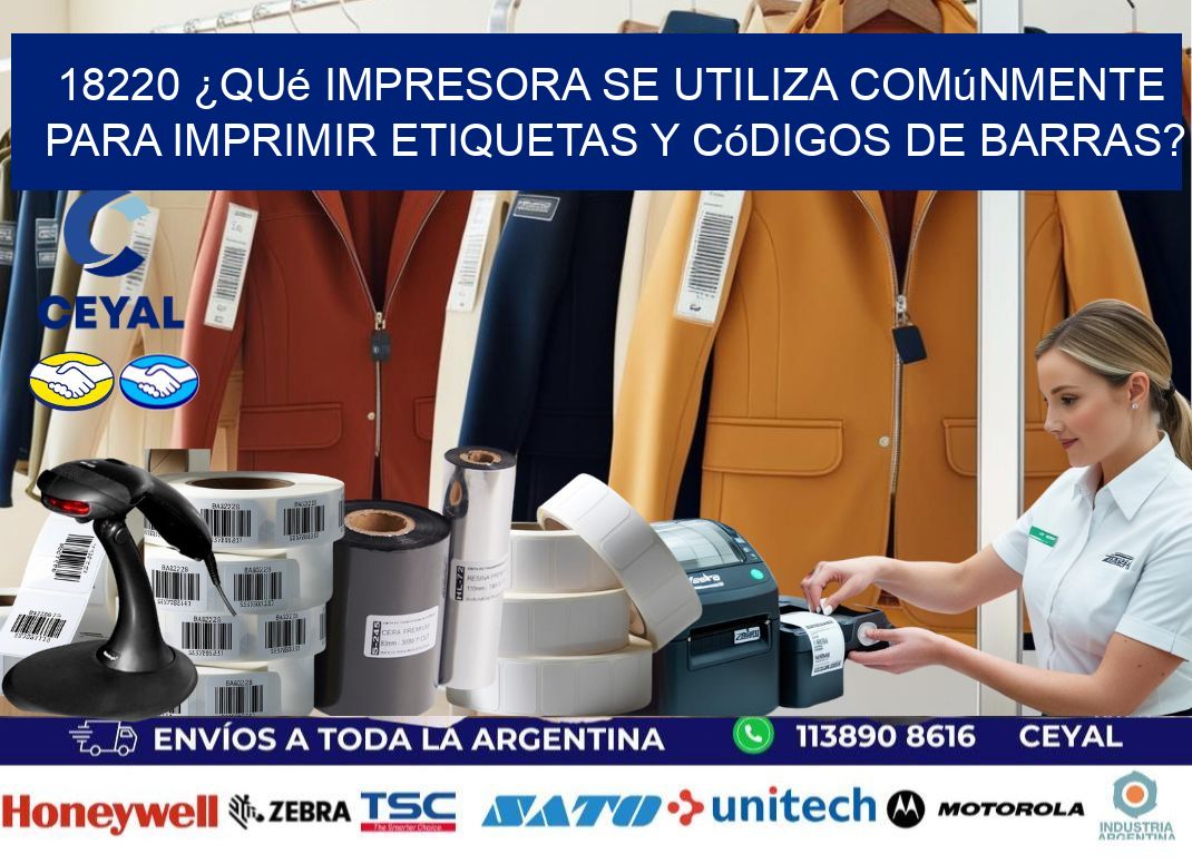18220 ¿Qué impresora se utiliza comúnmente para imprimir etiquetas y códigos de barras?