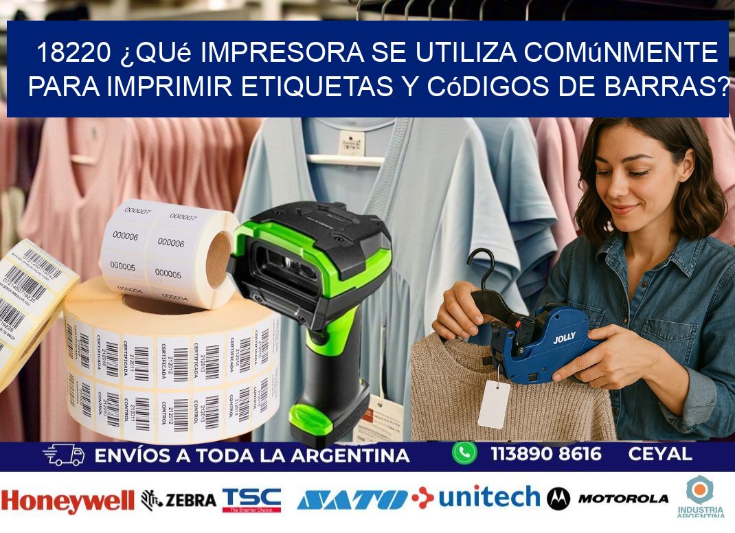 18220 ¿Qué impresora se utiliza comúnmente para imprimir etiquetas y códigos de barras?